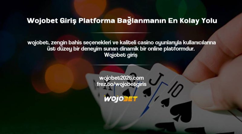 Wojobet Giriş Platforma Bağlanmanın En Kolay Yolu